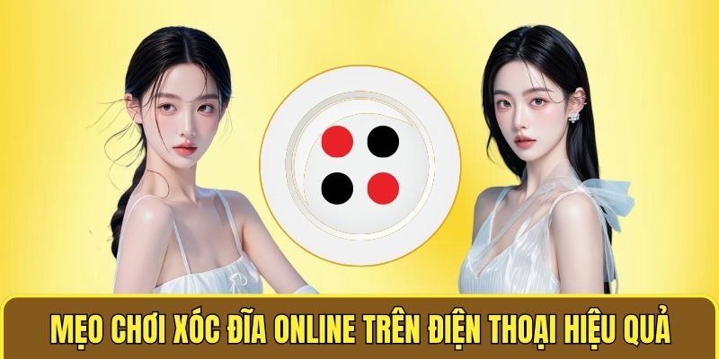 Mẹo Chơi Xóc Đĩa Online Trên Điện Thoại Giúp Thắng Lớn 2 Mẹo chơi xóc đĩa online trên điện thoại hiểu quả